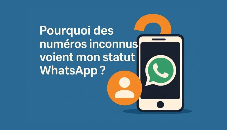 Pourquoi des numeros inconnus voient mon statut WhatsApp